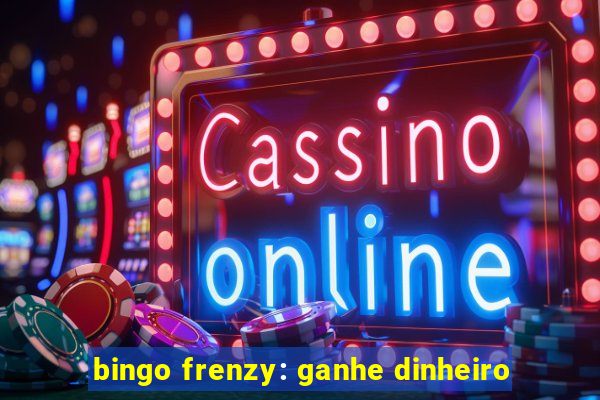 bingo frenzy: ganhe dinheiro